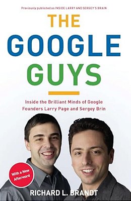 The Google Guys: Inside The Brilliant Minds Of Google Founders Larry Page And Sergey Brin-..