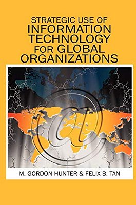 Strategic Use Of Information Technology For Global Organizations-..