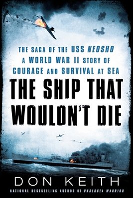 The Ship That Wouldn't Die: The Saga Of The Uss Neosho- A World War II Story Of Courage And Survival At Sea-..