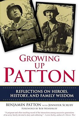 Growing Up Patton: Reflections On Heroes, History And Family Wisdom-..