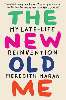 The New Old Me: My Late-Life Reinvention-..