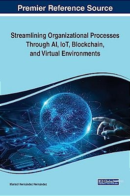 Streamlining Organizational Processes Through Ai, Iot, Blockchain, And Virtual Environments-..