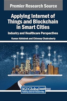 Applying Internet Of Things And Blockchain In Smart Cities: Industry And Healthcare Perspectives-..