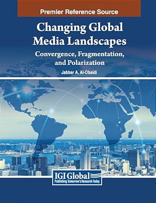Changing Global Media Landscapes: Convergence, Fragmentation, And Polarization-..