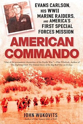 American Commando: Evans Carlson, His Wwii Marine Raiders And America's First Special Forces Mission-..