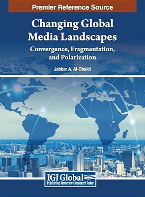 Changing Global Media Landscapes: Convergence, Fragmentation, And Polarization-..