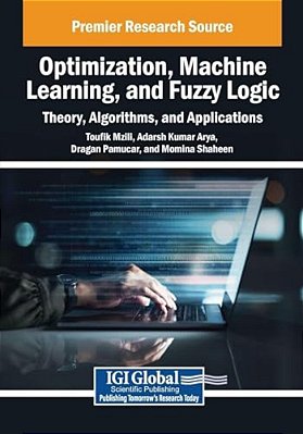 Optimization, Machine Learning, And Fuzzy Logic: Theory, Algorithms, And Applications-..