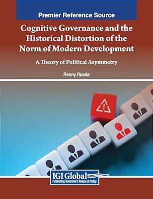 Cognitive Governance And The Historical Distortion Of The Norm Of Modern Development: A Theory Of Political Asymmetry-..