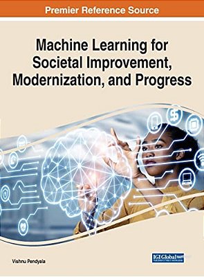 Machine Learning For Societal Improvement, Modernization, And Progress-..