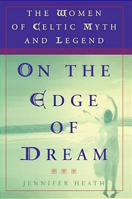 On The Edge Of A Dream: The Women Of Celtic Myth And Legend-..