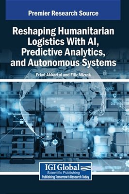 Reshaping Humanitarian Logistics With Ai, Predictive Analytics, And Autonomous Systems-..