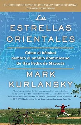 Las Estrellas Orientales: Como El Beisbol Cambio El Pueblo Dominicano De San Pedro Demacoris-..