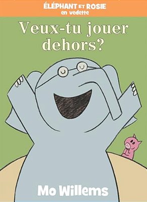 Éléphant Et Rosie: Veux-Tu Jouer Dehors?-..