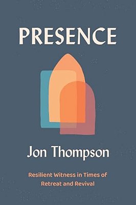 Presence: Resilient Witness In Times Of Retreat And Revival-..