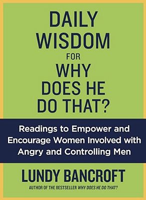 Daily Wisdom For Why Does He Do That?: Readings To Empower And Encourage Women Involved With Angry And Controlling Men-..