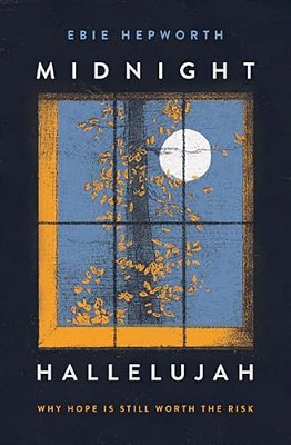 Midnight Hallelujah: Why Hope Is Still Worth The Risk-..