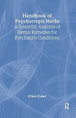 Handbook Of Psychotropic Herbs: A Scientific Analysis Of Herbal Remedies For Psychiatric Conditions-..