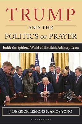 Trump And The Politics Of Prayer: Inside The Spiritual World Of His Faith Advisory Team-..