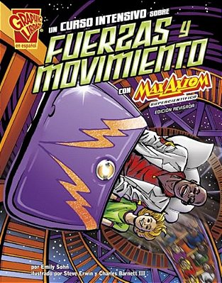Un Curso Intensivo Sobre Fuerzas Y Movimiento Con Max Axiom, Supercientífico (A Crash Course In Forces And Motion With Max Axiom, Super Scientist)-..