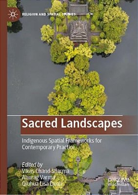Sacred Landscapes: Indigenous Spatial Frameworks For Contemporary Practice-..