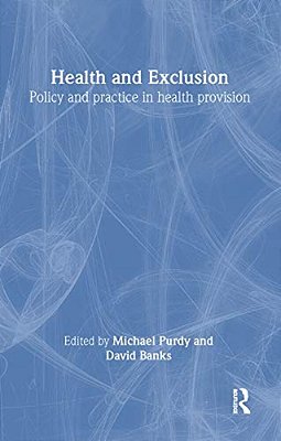 Health And Exclusion: Policy And Practice In Health Provision-..