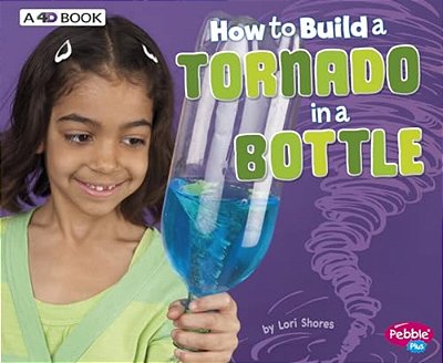 How To Build A Tornado In A Bottle: A 4D Book-..