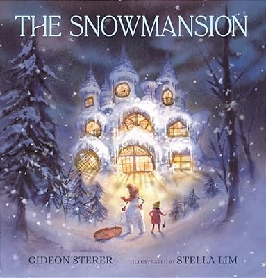 The Snowmansion: (A Wordless Winter Picture Book About A Snowman, Friendship, And Magic For Kids Ages 4-8)-..
