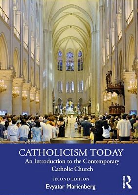 Catholicism Today: An Introduction To The Contemporary Catholic Church-..