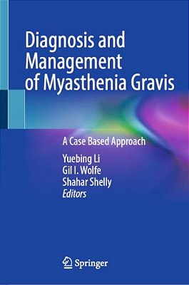 Diagnosis And Management Of Myasthenia Gravis: A Case Based Approach-..
