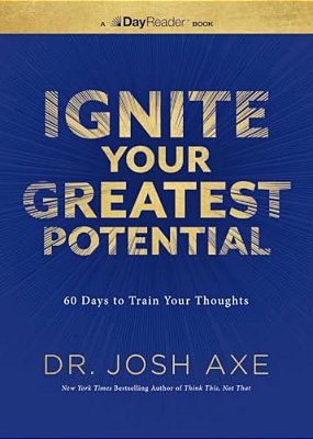 Ignite Your Greatest Potential: 60 Days To Train Your Thoughts-..