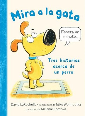 Mira A La Gata: Tres Historias Acerca De Un Perro: (Un Libro Divertido Para Lectores Principiantes Y Niños De 4 A 8 Años)-..