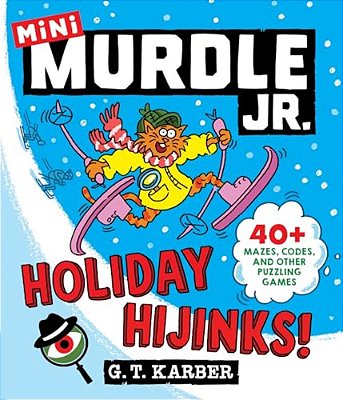 Murdle Jr.: Holiday Hijinks!: 40+ Mazes, Codes, And Other Puzzling Games-..