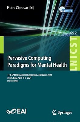 Pervasive Computing Paradigms For Mental Health: 11Th Eai International Symposium, Mindcare 2024, Milan, Italy, April 4-5, 2024, Proceedings-..