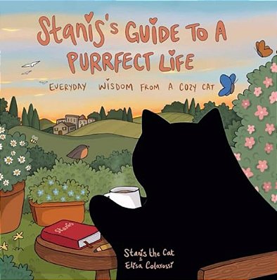 Stanis's Guide To A Purrfect Life: Everyday Wisdom From A Cozy Cat-..