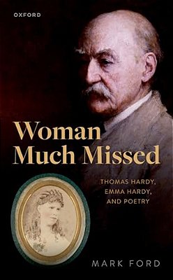 Woman Much Missed: Thomas Hardy, Emma Hardy, And Poetry-..
