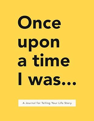 Once Upon A Time I Was...: A Journal For Telling Your Life Story-..