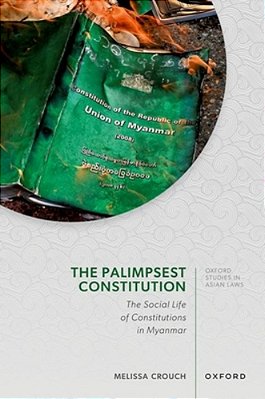 Palimpsest Constitution: The Social Life Of Constitutions In Myanmar-..