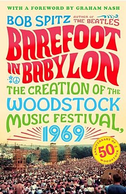 Barefoot In Babylon: The Creation Of The Woodstock Music Festival, 1969-..