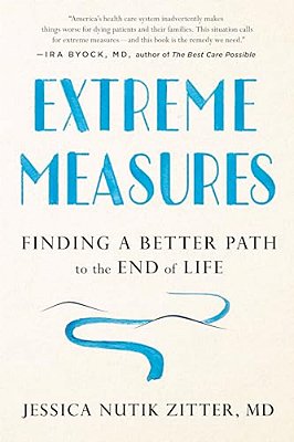 Extreme Measures: Finding A Better Path To The End Of Life-..