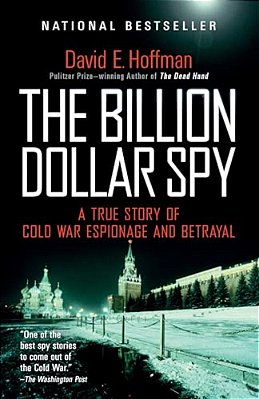 The Billion Dollar Spy: A True Story Of Cold War Espionage And Betrayal-..
