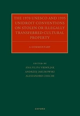 1970 Unesco And 1995 Unidroit Conventions On Stolen Or Illegally Transferred Cultural Property: A Commentary-..