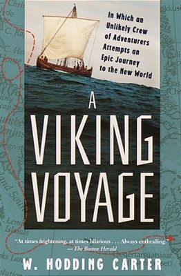 A Viking Voyage: In Which An Unlikely Crew Of Adventurers Attempts An Epic Journey To The New World-..