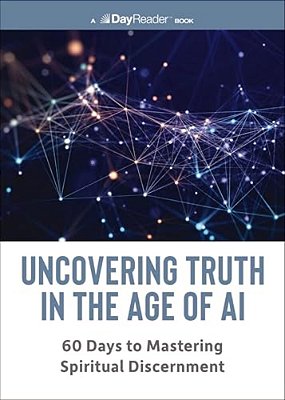 Uncovering Truth In The Age Of Ai: 60 Days To Mastering Spiritual Discernment-..