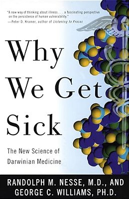 Why We Get Sick: The New Science Of Darwinian Medicine-..