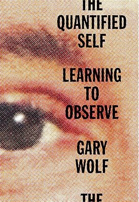 The Quantified Self: Learning To Observe-..