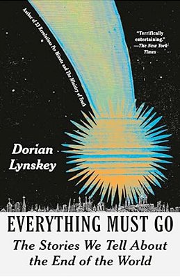 Everything Must Go: The Stories We Tell About The End Of The World-..