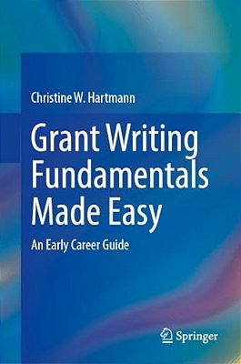 Grant Writing Fundamentals Made Easy: An Early Career Guide-..