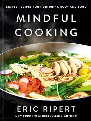 Mindful Cooking: Simple Recipes For Nurturing Body And Soul: A Plant-Based Cookbook-..
