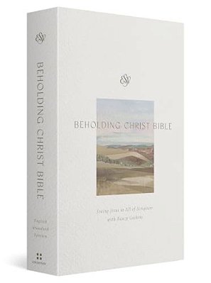 Esv Beholding Christ Bible: Seeing Jesus In All Of Scripture With Nancy Guthrie (Hardcover)-..