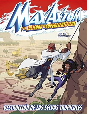 Destrucción De Las Selvas Tropicales: Una Aventura De Max Axiom, Supercientífico (Rain Forest Destruction: A Max Axiom Super Scientist Adventure)-..